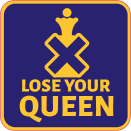 LOSE YOUR QUEEN