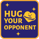 HUG YOUR OPPONENT